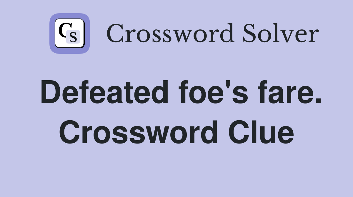 Defeated foe's fare. Crossword Clue