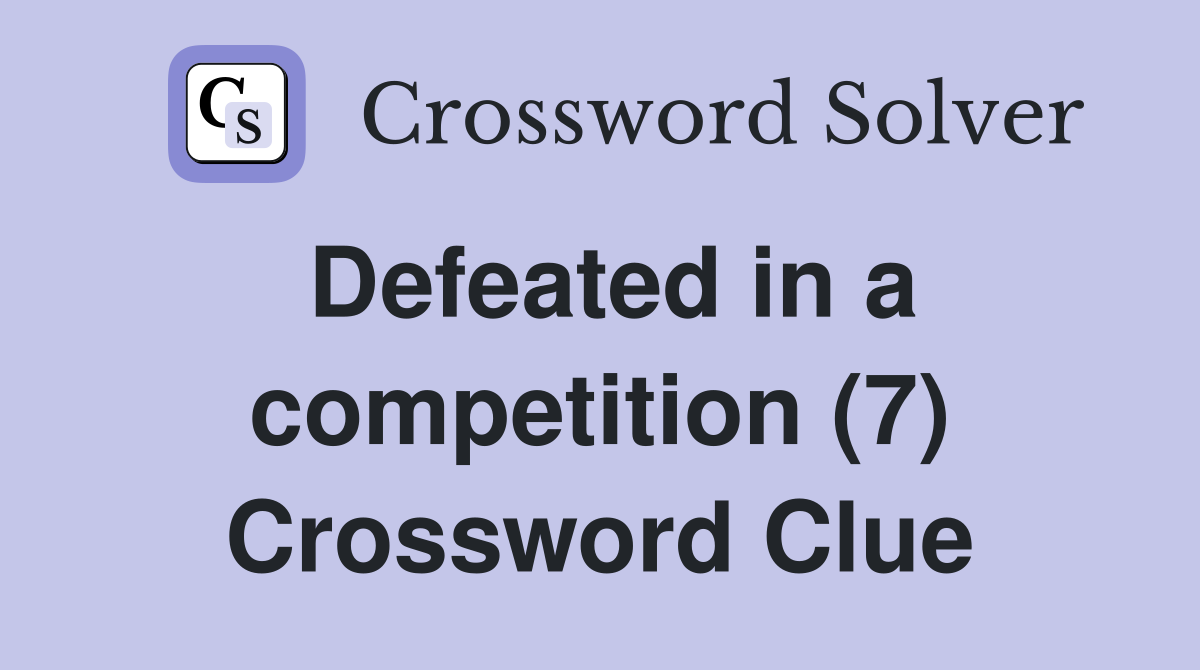 Defeated in a competition (7) Crossword Clue