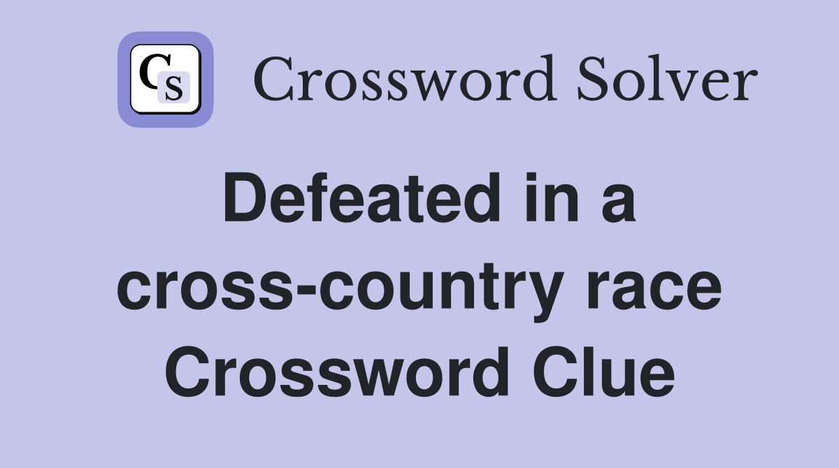 Defeated in a cross-country race Crossword Clue