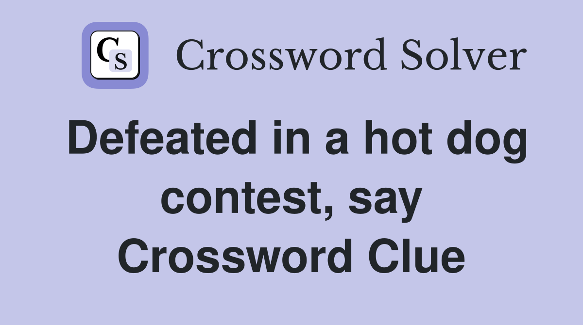 Defeated in a hot dog contest, say Crossword Clue