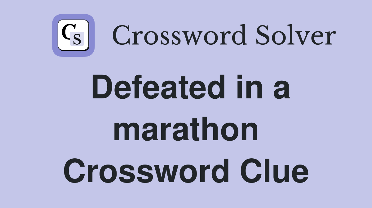 Defeated in a marathon Crossword Clue