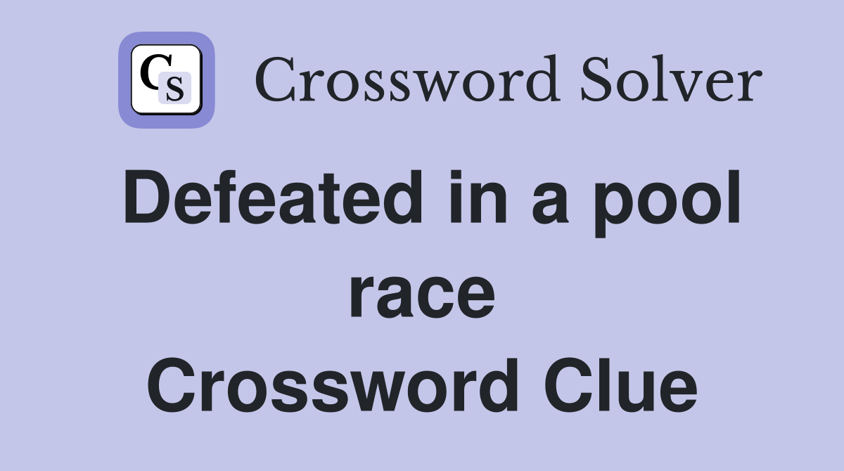 Defeated in a pool race Crossword Clue