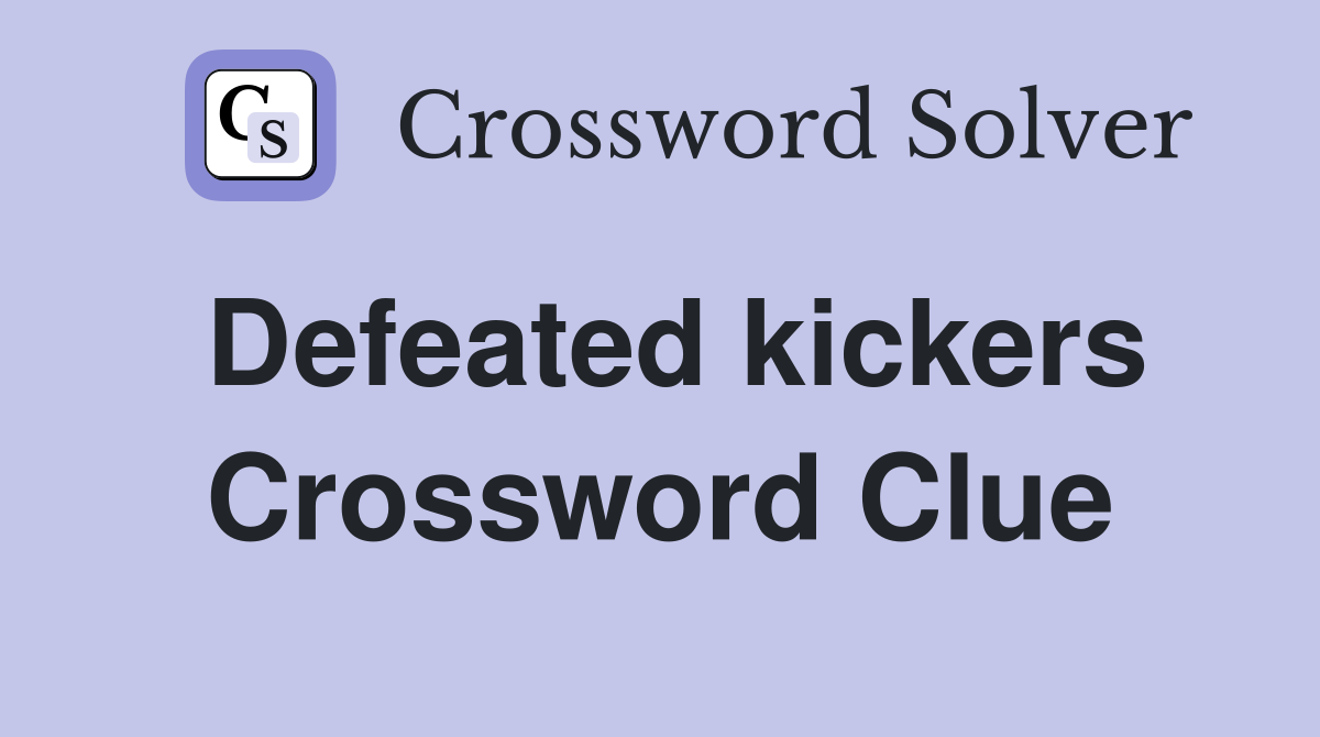 Defeated kickers Crossword Clue