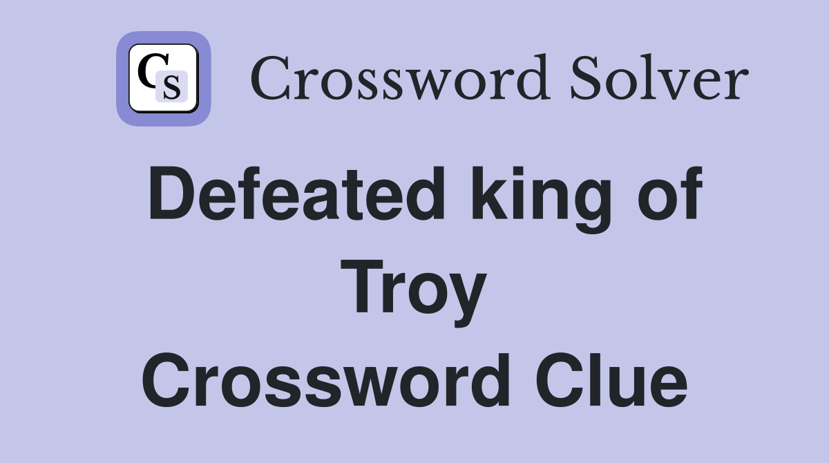Defeated king of Troy Crossword Clue