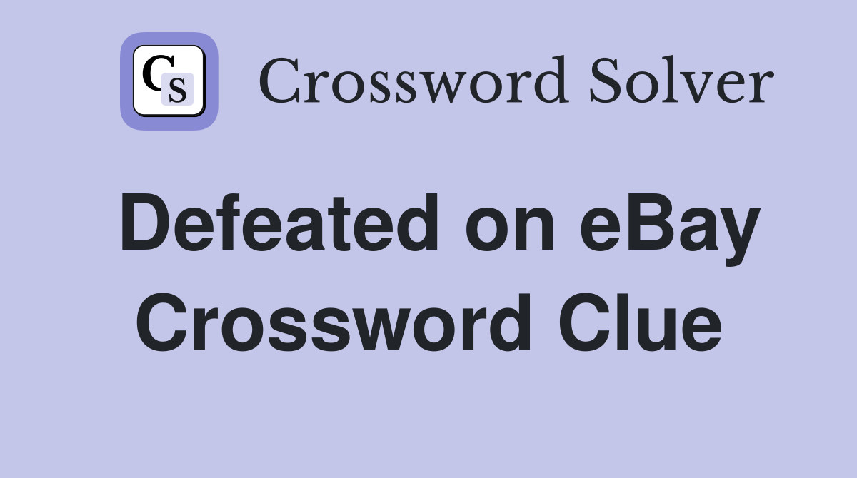Defeated on eBay Crossword Clue