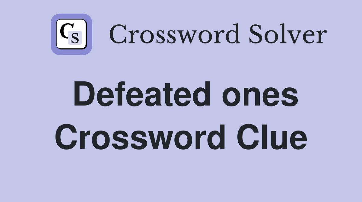Defeated ones Crossword Clue