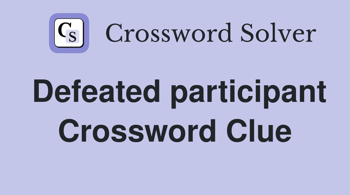 Defeated participant Crossword Clue
