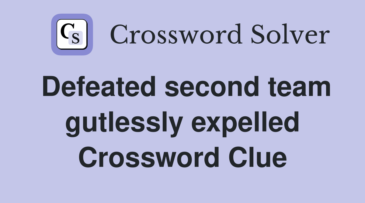 Defeated second team gutlessly expelled Crossword Clue