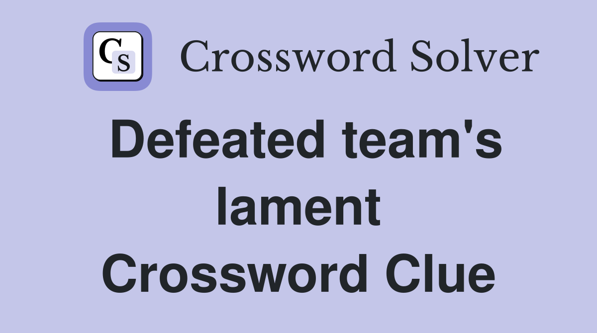 Defeated team's lament Crossword Clue