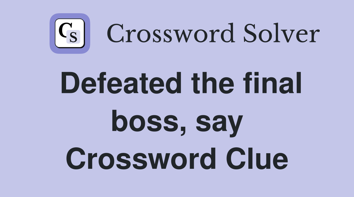 Defeated the final boss, say Crossword Clue