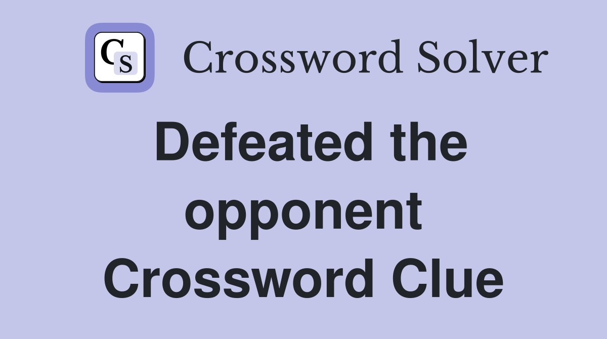 Defeated the opponent Crossword Clue