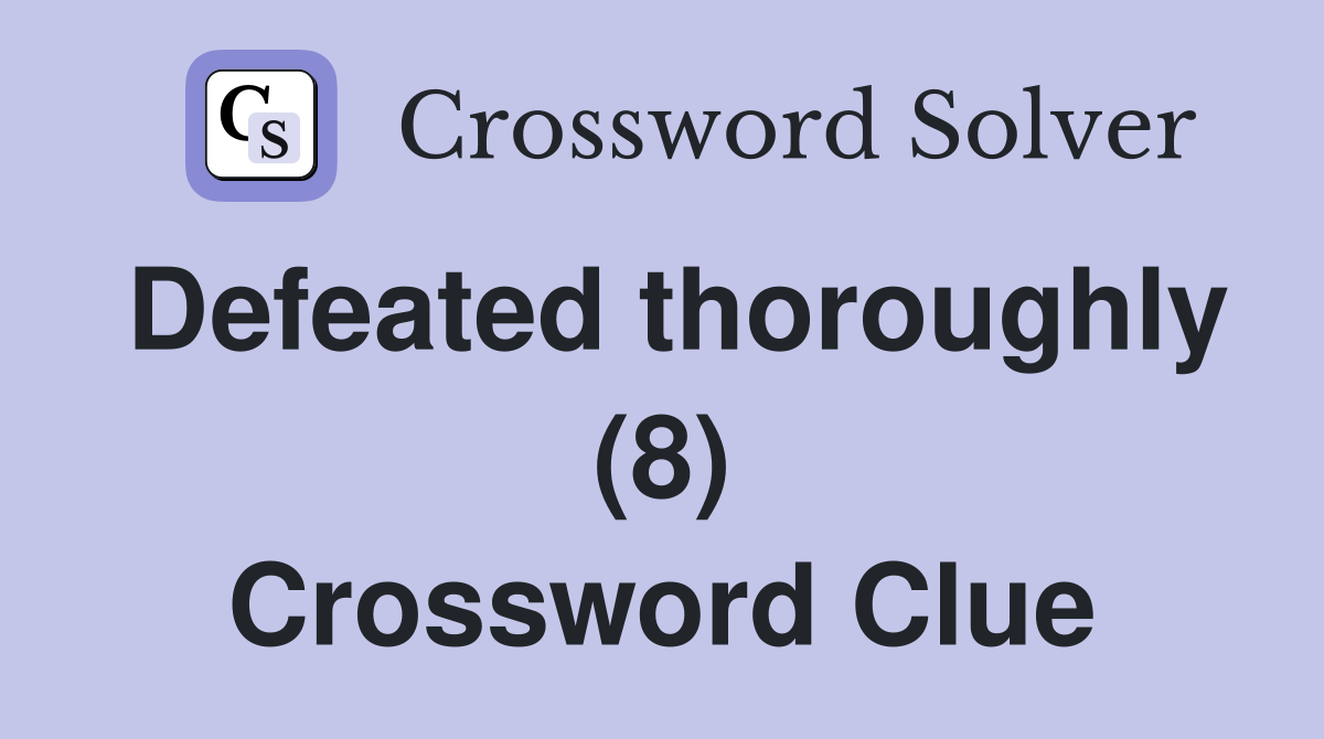 Defeated thoroughly (8) Crossword Clue