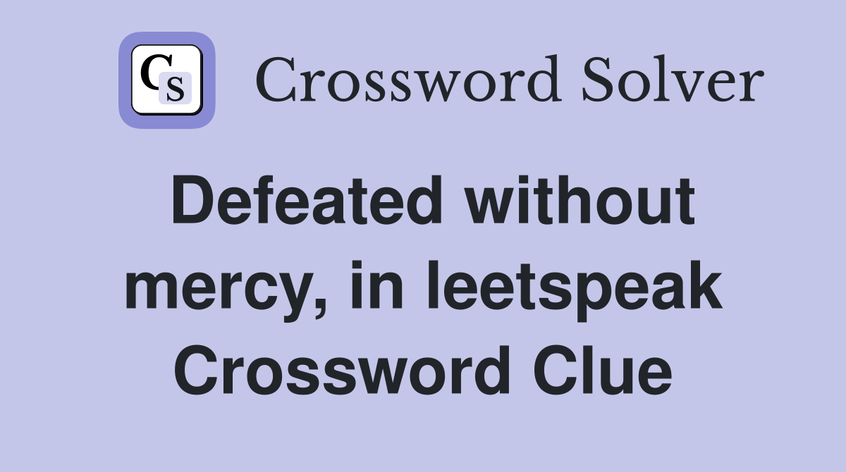 Defeated without mercy, in leetspeak Crossword Clue