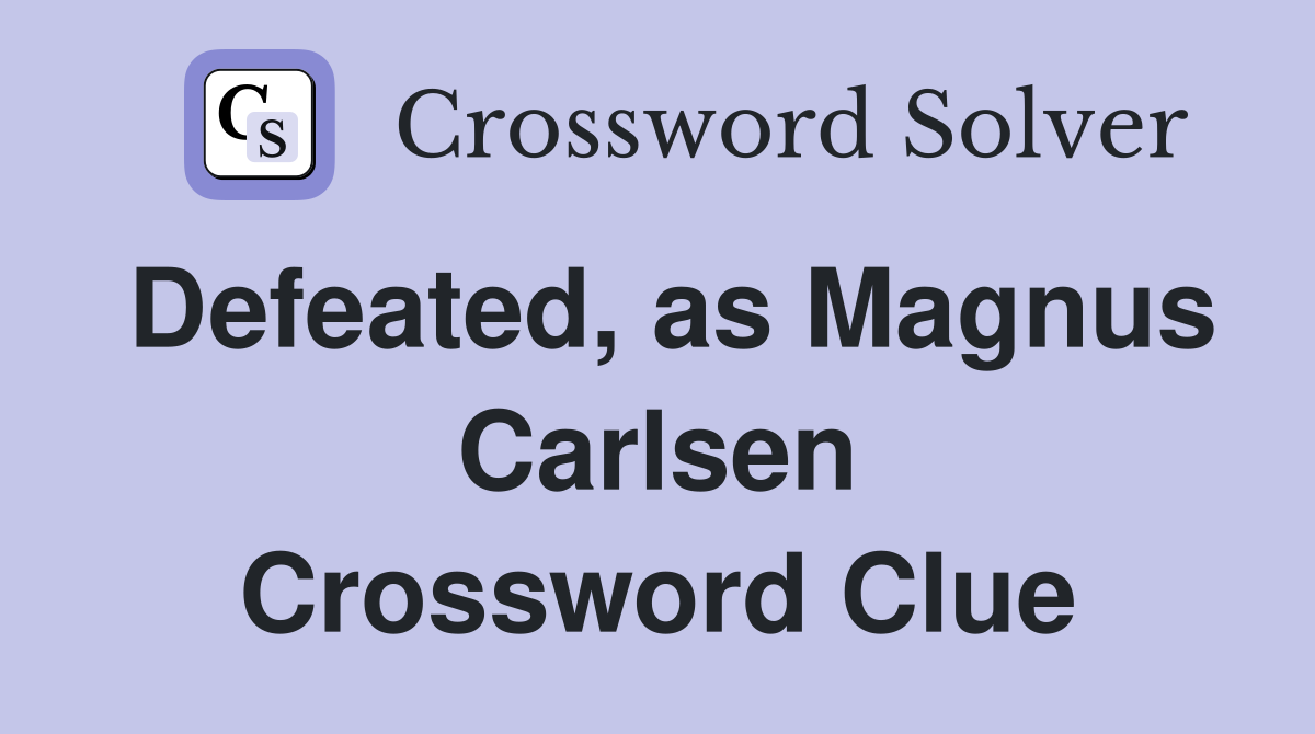 Defeated, as Magnus Carlsen Crossword Clue