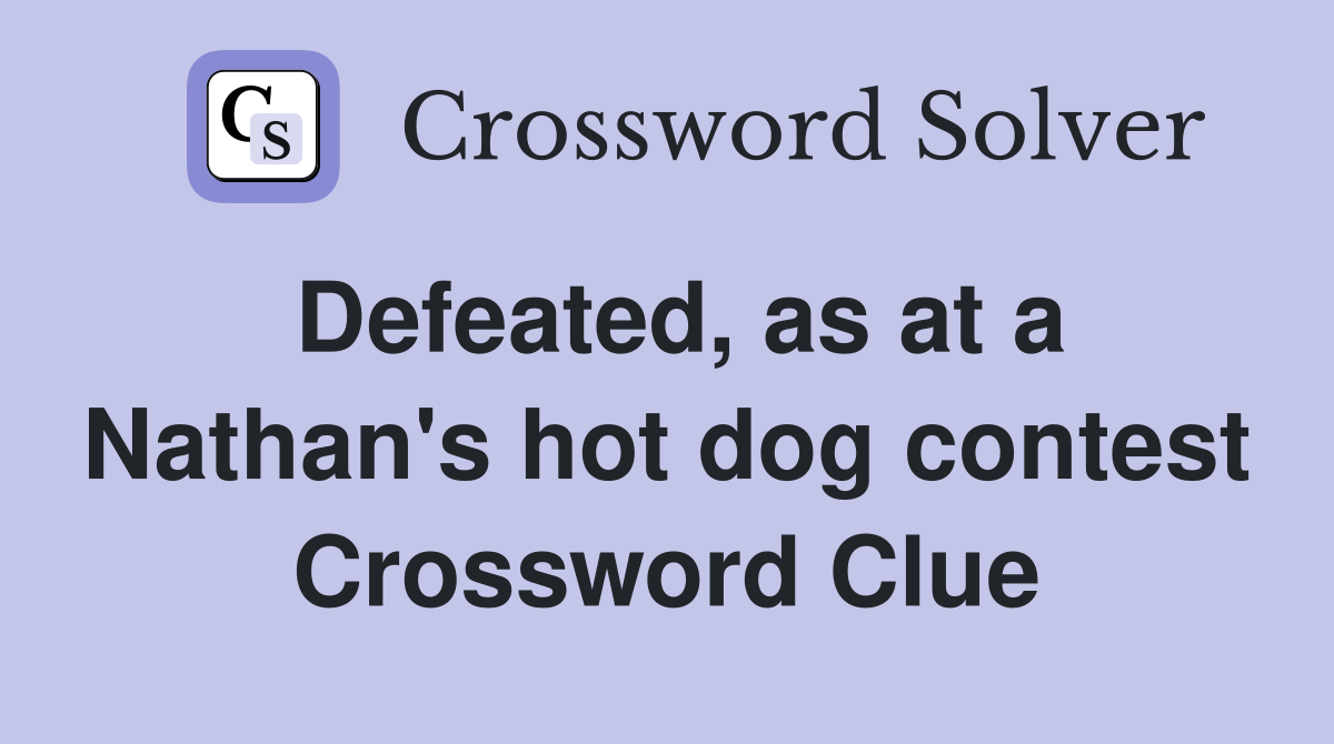 Defeated, as at a Nathan's hot dog contest Crossword Clue