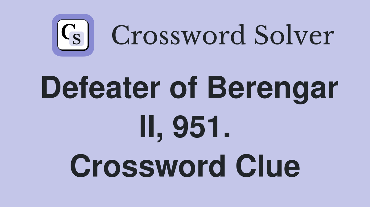 Defeater of Berengar II, 951. Crossword Clue