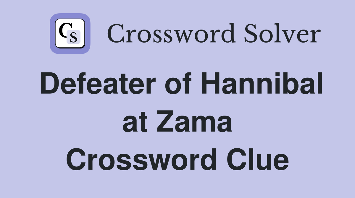 Defeater of Hannibal at Zama Crossword Clue