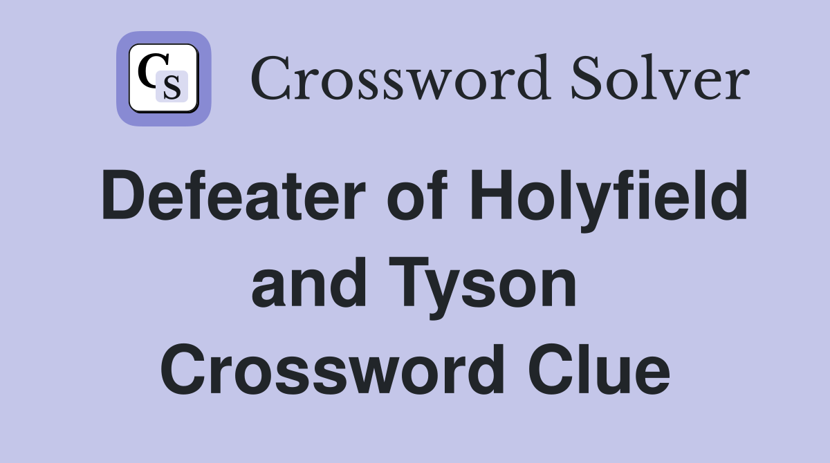 Defeater of Holyfield and Tyson Crossword Clue
