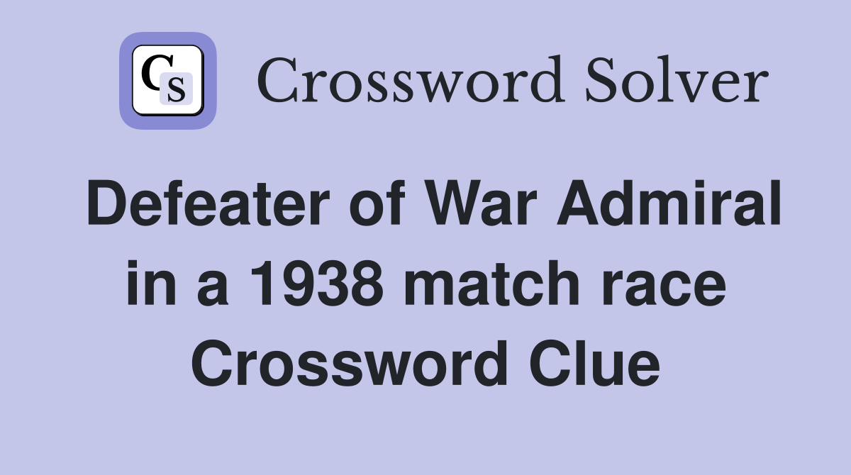 Defeater of War Admiral in a 1938 match race Crossword Clue
