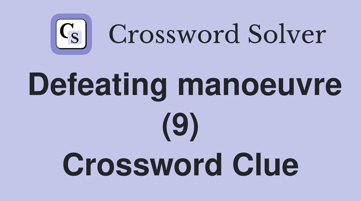 Defeating manoeuvre (9) Crossword Clue