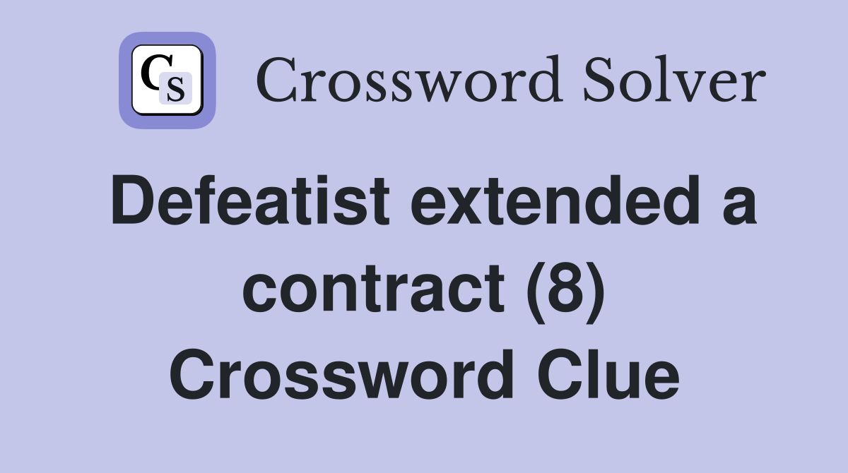 Defeatist extended a contract (8) Crossword Clue