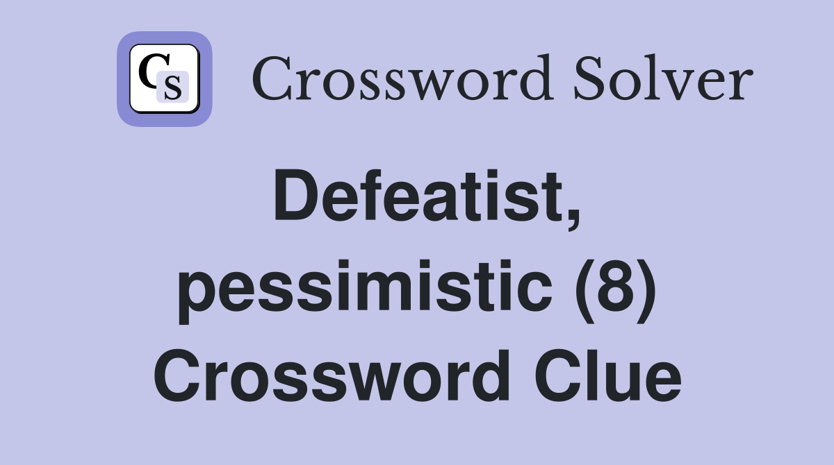 Defeatist, pessimistic (8) Crossword Clue