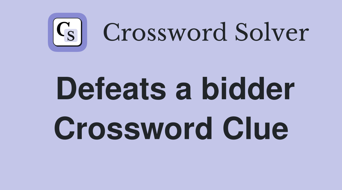 Defeats a bidder Crossword Clue
