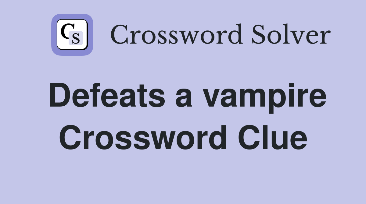 Defeats a vampire Crossword Clue