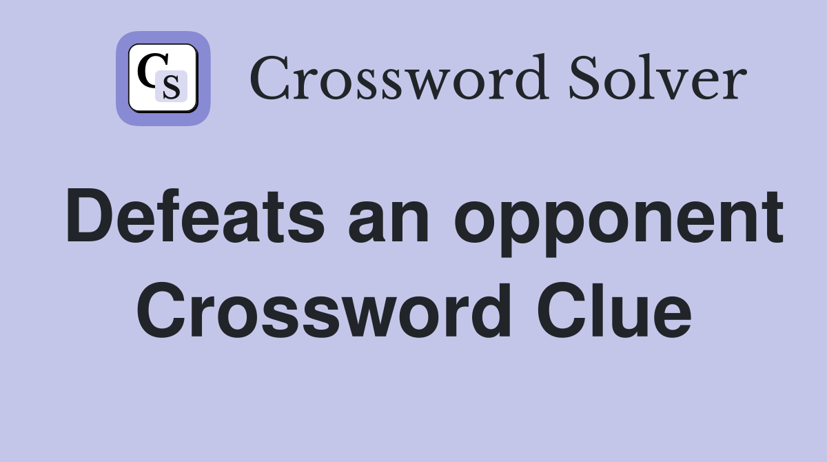 Defeats an opponent Crossword Clue