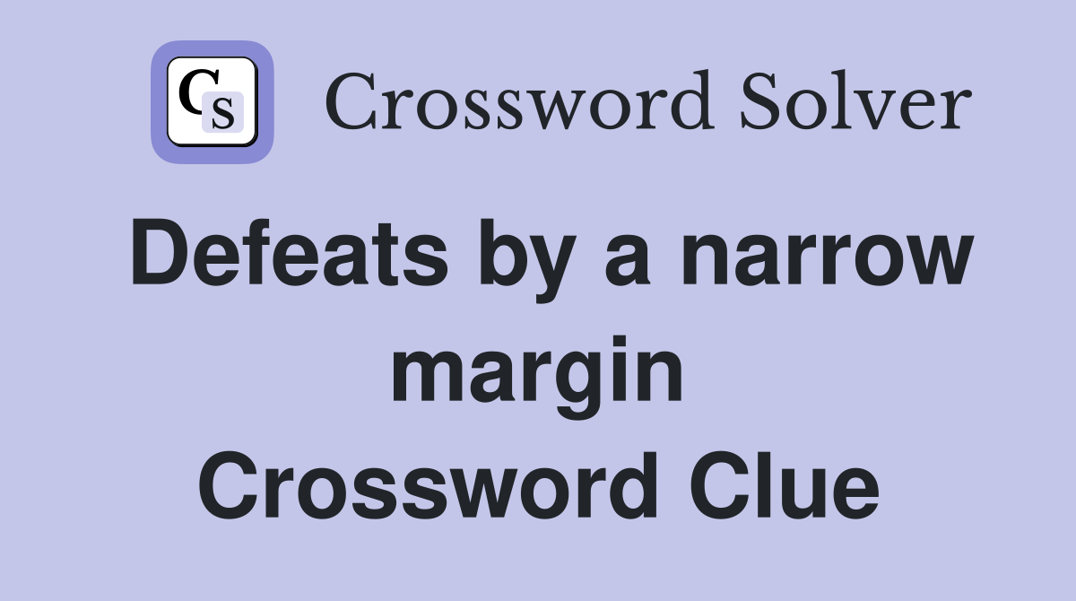 Defeats by a narrow margin Crossword Clue