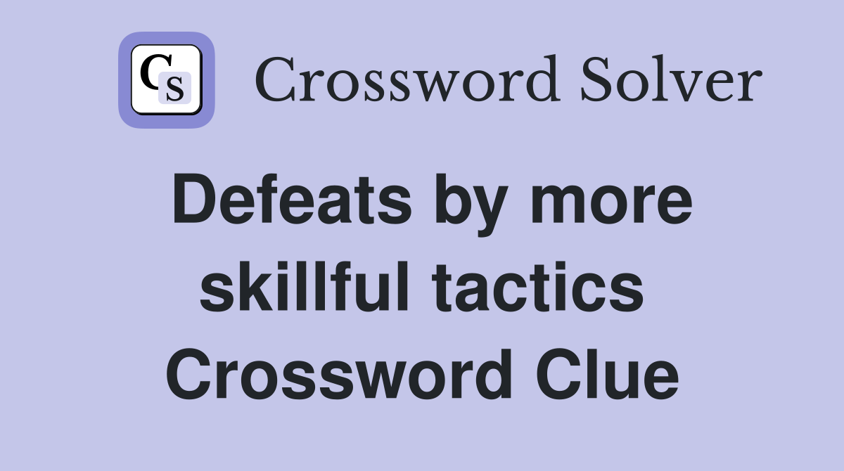 Defeats by more skillful tactics Crossword Clue