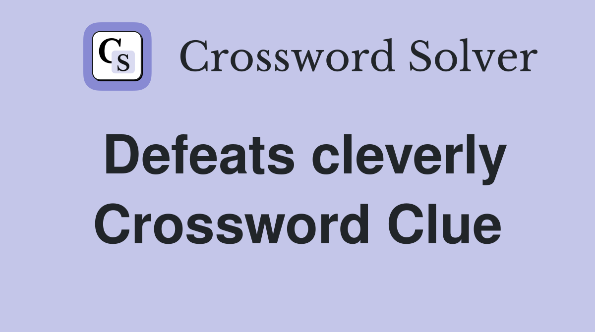 Defeats cleverly Crossword Clue