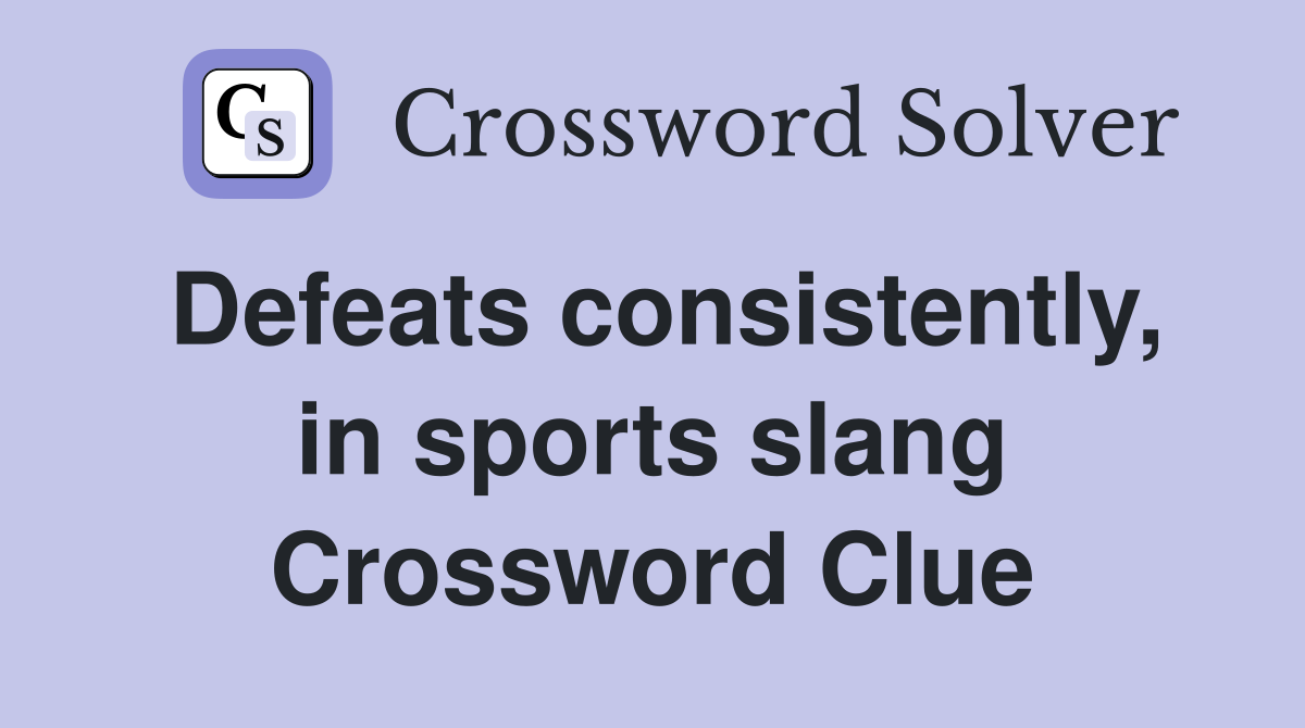 Defeats consistently, in sports slang Crossword Clue