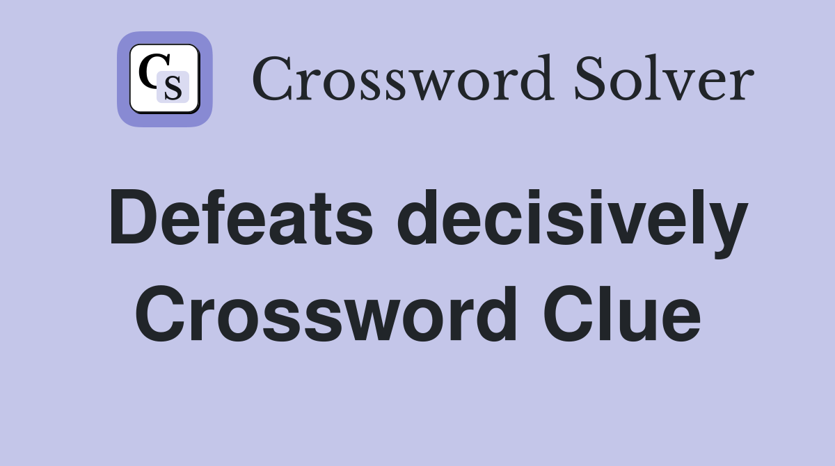 Defeats decisively Crossword Clue
