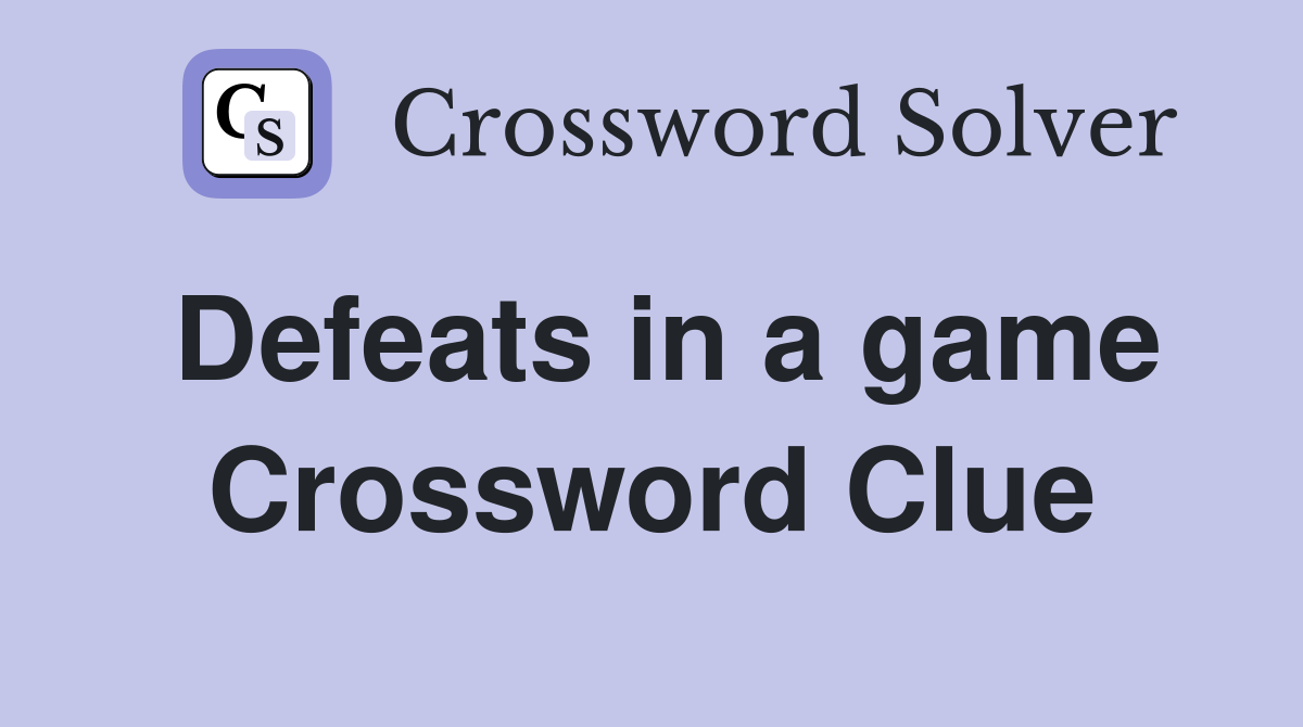 Defeats in a game Crossword Clue
