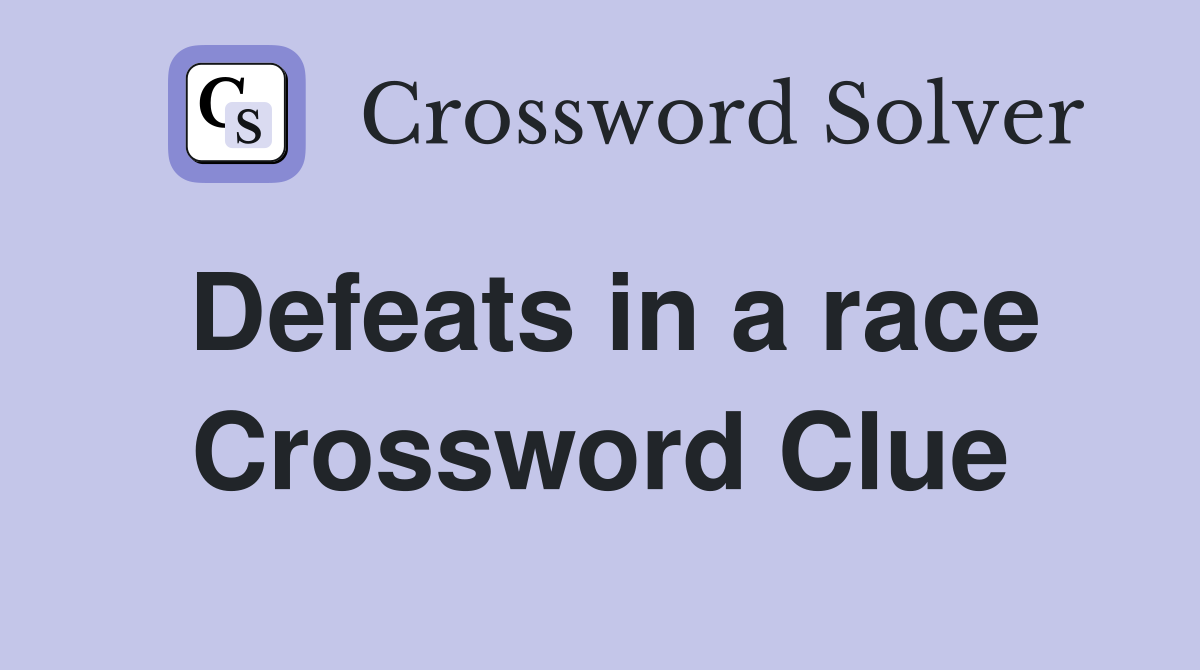 Defeats in a race Crossword Clue