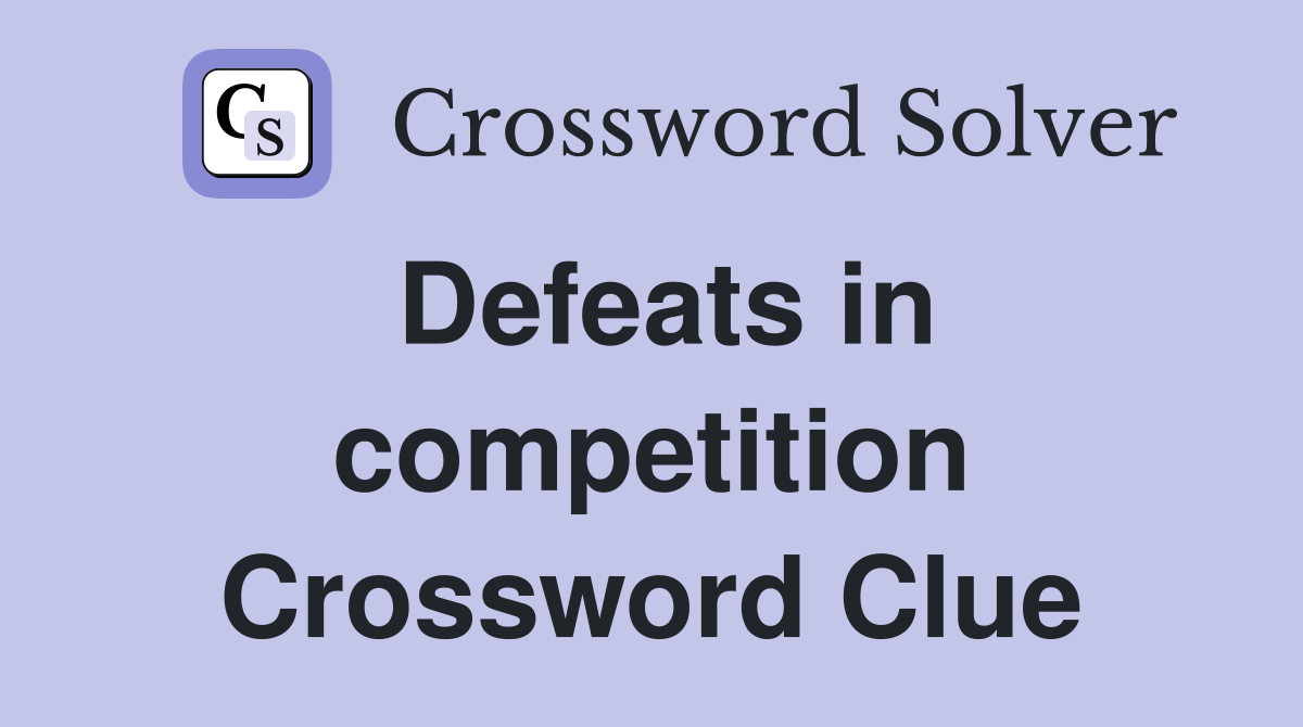 Defeats in competition Crossword Clue