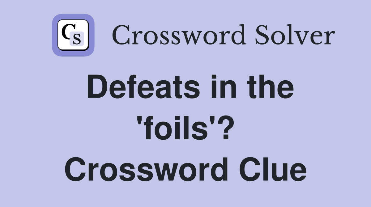 Defeats in the 'foils'? Crossword Clue