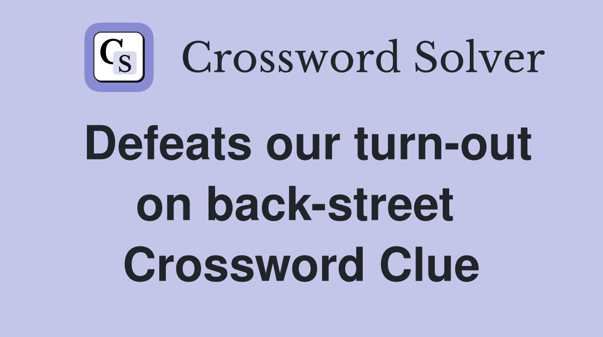 Defeats our turn-out on back-street  Crossword Clue