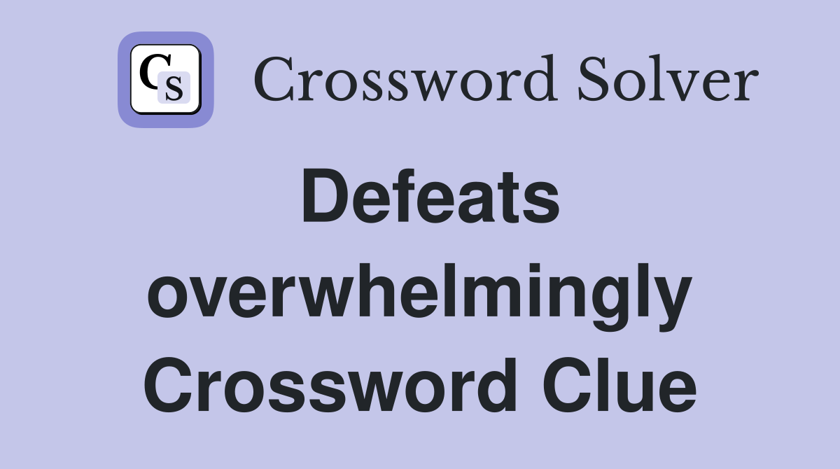 Defeats overwhelmingly Crossword Clue