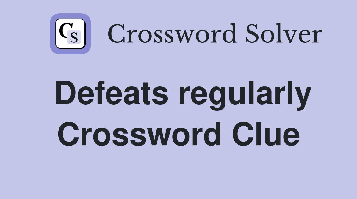 Defeats regularly Crossword Clue