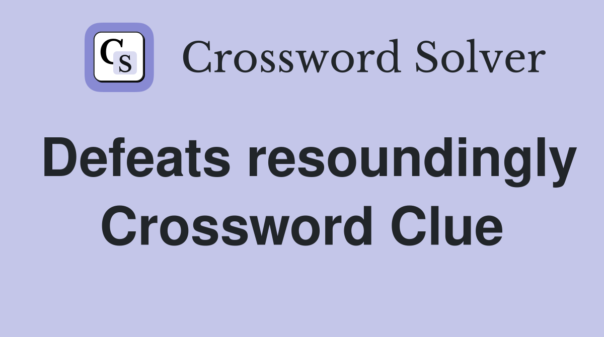 Defeats resoundingly Crossword Clue