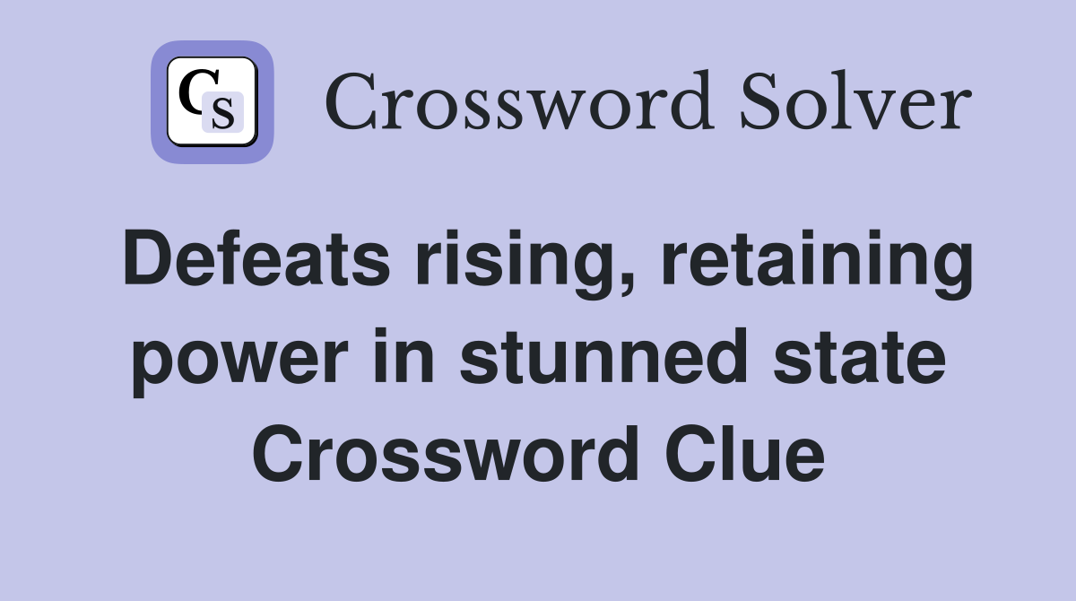 Defeats rising, retaining power in stunned state Crossword Clue