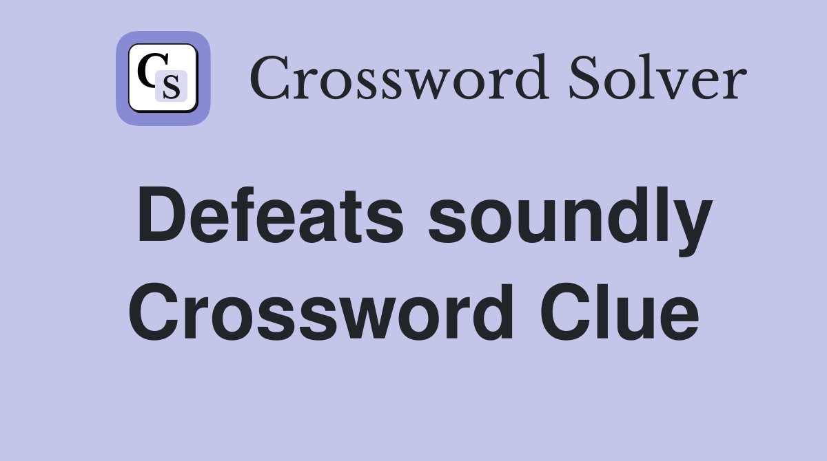 Defeats soundly Crossword Clue