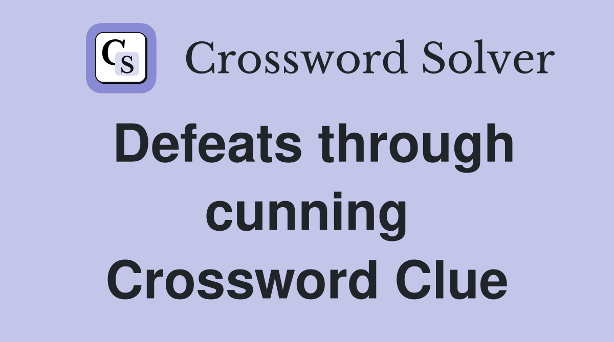 Defeats through cunning Crossword Clue