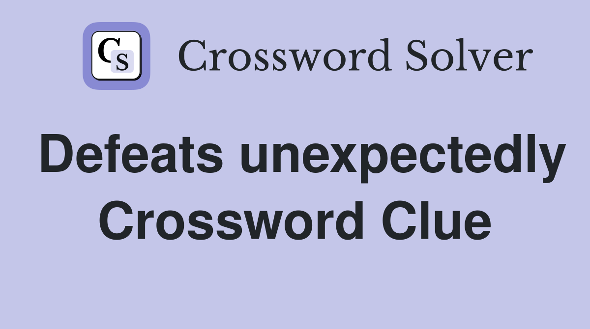 Defeats unexpectedly Crossword Clue