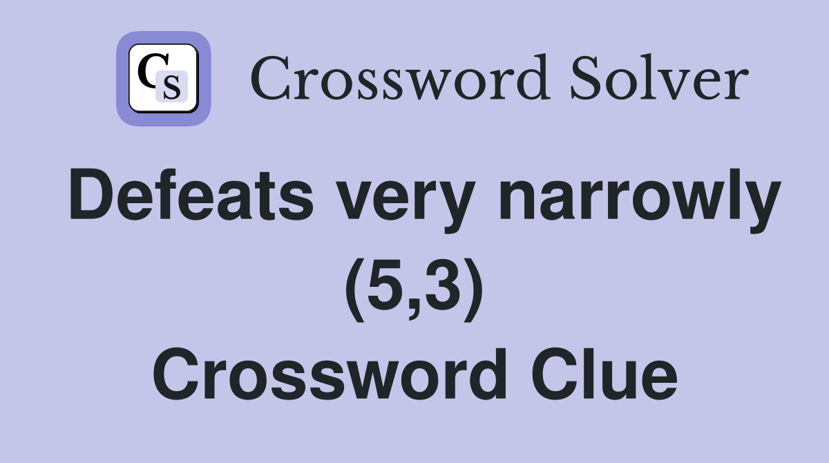 Defeats very narrowly (5,3) Crossword Clue