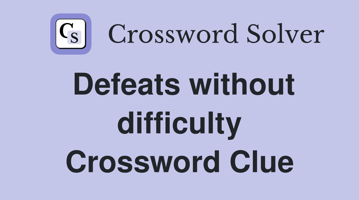 Defeats without difficulty Crossword Clue