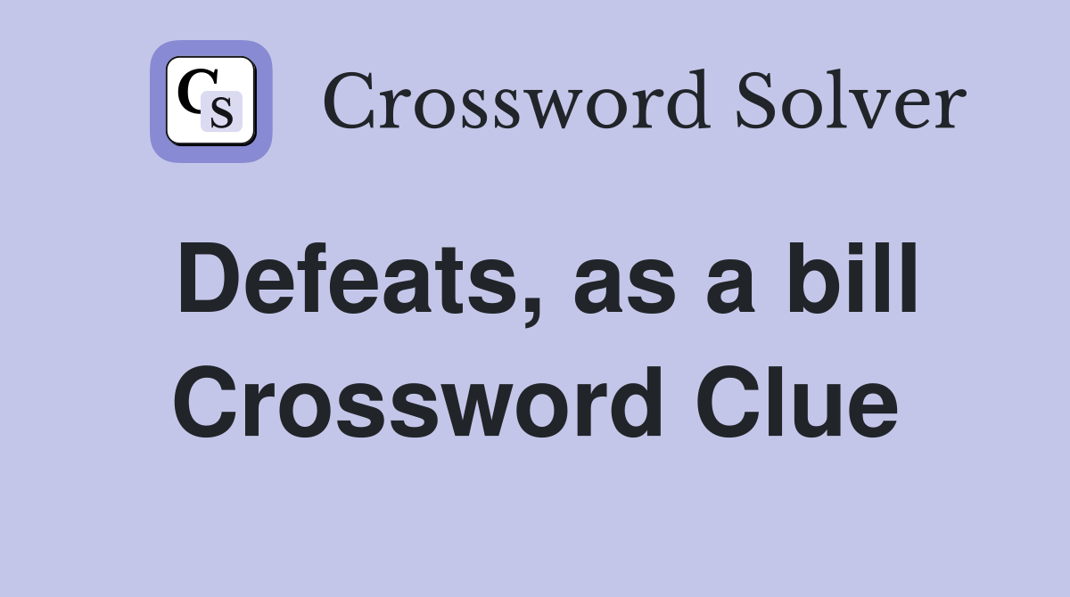 Defeats, as a bill Crossword Clue
