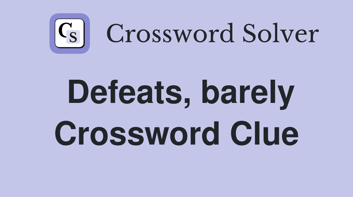 Defeats, barely Crossword Clue